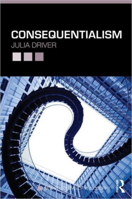 Book cover of: Consequentialism. By: Julia Driver