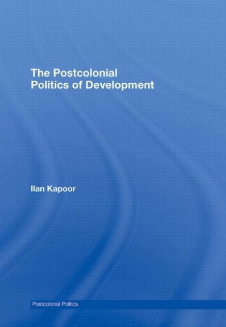 Book cover of: Postcolonial Politics of Development. By: Ilan Kapoor