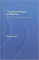Book cover of: Actor, Image, and Action. By: RHONDA BLAIR, Rhonda Blair