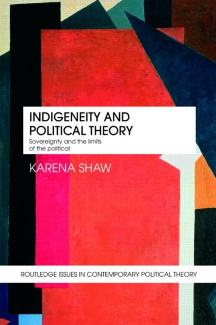Book cover of: Indigeneity and Political Theory. By: Karena Shaw