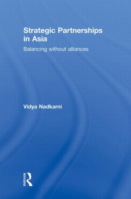 Book cover of: Strategic Partnerships in Asia. By: Vidya Nadkarni