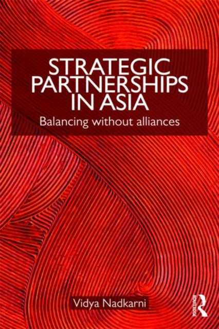 Book cover of: Strategic Partnerships in Asia. By: Vidya Nadkarni