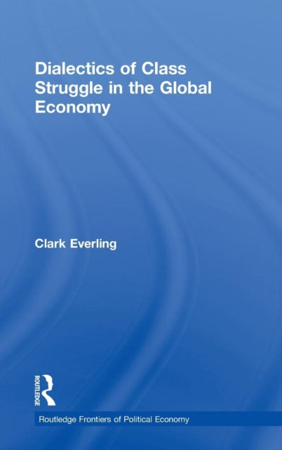 Book cover of: Dialectics of Class Struggle in the Global Economy. By: Clark Everling