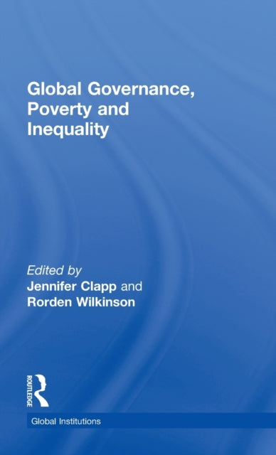 Book cover of: Global Governance, Poverty and Inequality. By: Jennifer Clapp