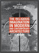Book cover of: Religious Imagination in Modern and Contemporary Architecture. By: Renata J. Hejduk