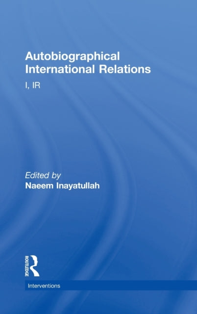 Book cover of: Autobiographical International Relations. By: Naeem Inayatullah