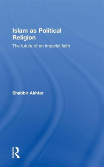 Book cover of: Islam as Political Religion. By: Shabbir Akhtar