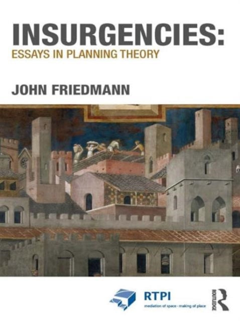 Book cover of: Insurgencies: Essays in Planning Theory. By: John Friedmann