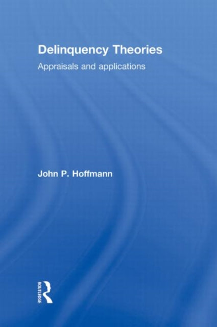 Book cover of: Delinquency Theories. By: Hoffmann, John P.