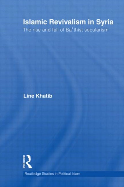 Book cover of: Islamic Revivalism in Syria. By: Line Khatib