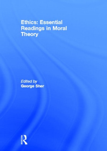 Book cover of: Ethics: Essential Readings in Moral Theory. By: George Sher