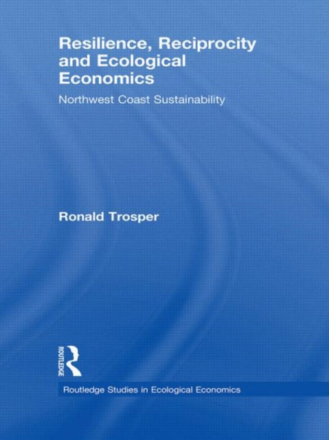 Book cover of: Resilience, Reciprocity and Ecological Economics. By: Ronald Trosper