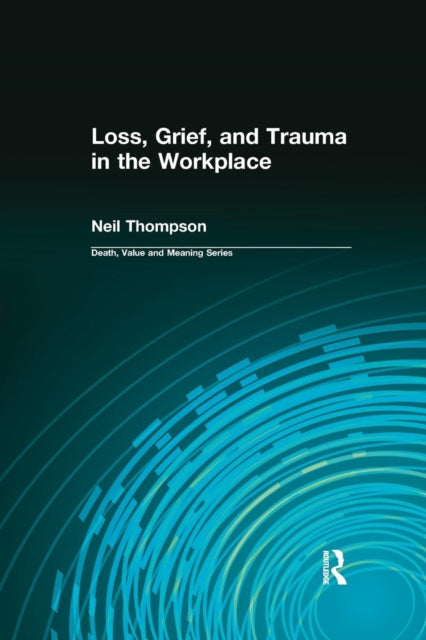Book cover of: Loss, Grief, and Trauma in the Workplace. By: Neil Thompson