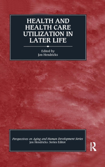 Book cover of: Health and Health Care Utilization in Later Life. By: Jon Hendricks