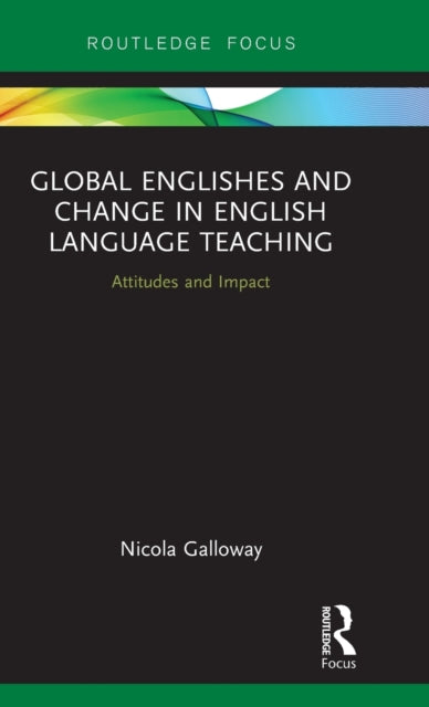 Book cover of: Global Englishes and Change in English Language Teaching. By: Nicola Galloway