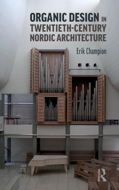 Book cover of: Organic Design in Twentieth-Century Nordic Architecture. By: Erik Champion