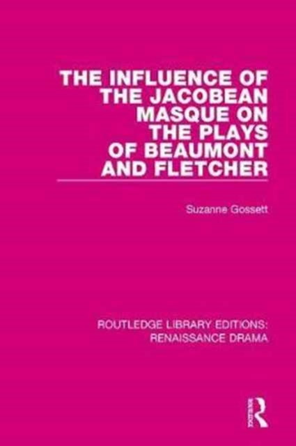 Book cover of: Influence of the Jacobean Masque on the Plays of Beaumont and Fletcher. By: Suzanne Gossett