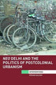 Book cover of: Neo Delhi and the Politics of Postcolonial Urbanism. By: Rohan Kalyan