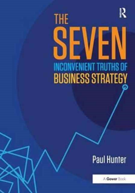 Book cover of: Seven Inconvenient Truths of Business Strategy. By: Paul Hunter