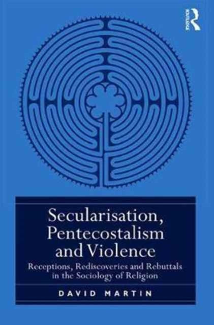 Book cover of: Secularisation, Pentecostalism and Violence. By: David Martin