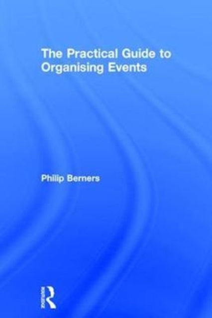 Book cover of: Practical Guide to Organising Events. By: Philip Berners