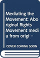 Book cover of: Mediating the Movement. By: Elizabeth Burrows