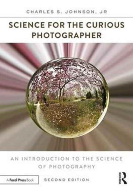 Book cover of: Science for the Curious Photographer. By: Charles S. Johnson  Jr.