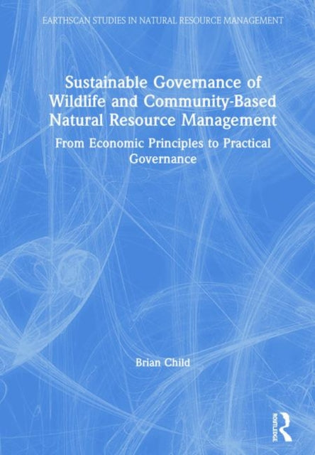 Book cover of: Sustainable Governance of Wildlife and Community-Based Natural Resource Management. By: Brian Child