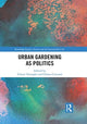 Book cover of: Urban Gardening as Politics. By: Chiara Tornaghi