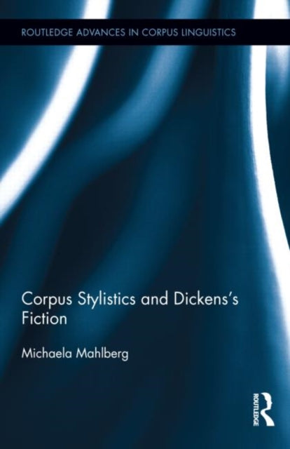 Book cover of: Corpus Stylistics and Dickens's Fiction. By: Michaela Mahlberg