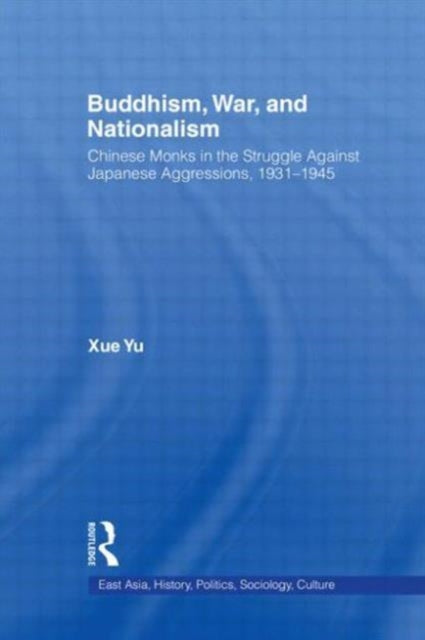 Book cover of: Buddhism, War, and Nationalism. By: Xue Yu