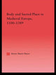 Book cover of: Body and Sacred Place in Medieval Europe, 1100-1389. By: Dawn Marie Hayes