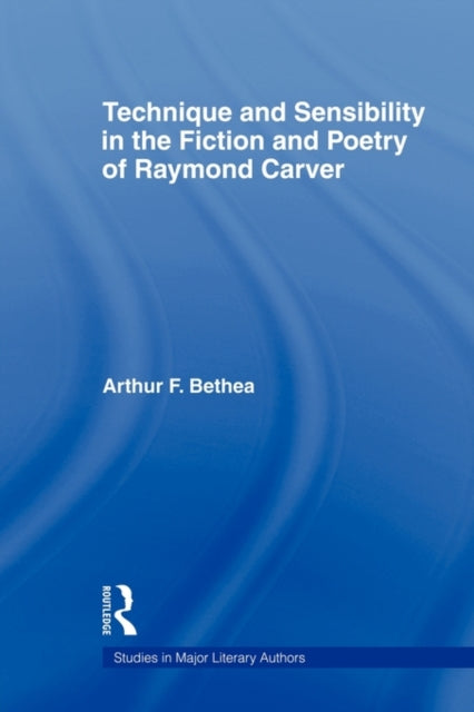 Book cover of: Technique and Sensibility in the Fiction and Poetry of Raymond Carver. By: Arthur F. Bethea