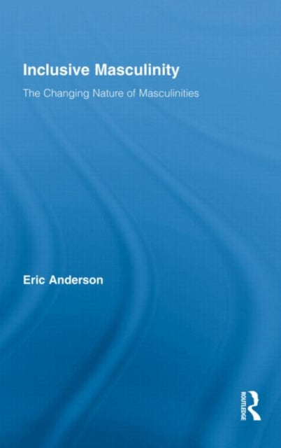 Book cover of: Inclusive Masculinity. By: Anderson, Eric