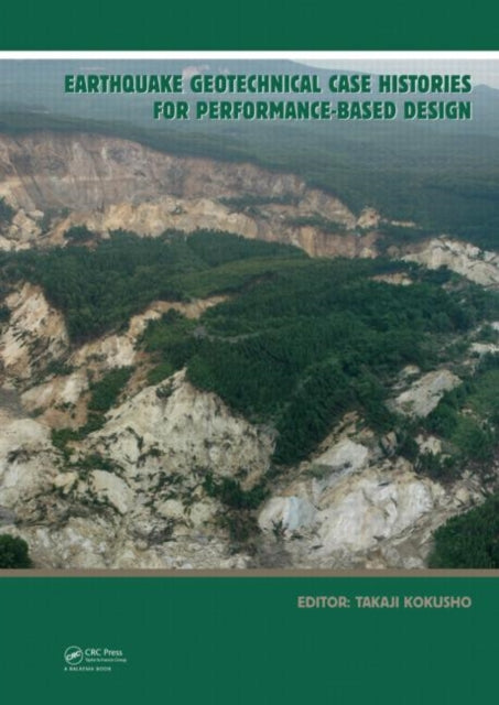 Book cover of: Earthquake Geotechnical Case Histories for Performance-Based Design. By: Takaji Kokusho