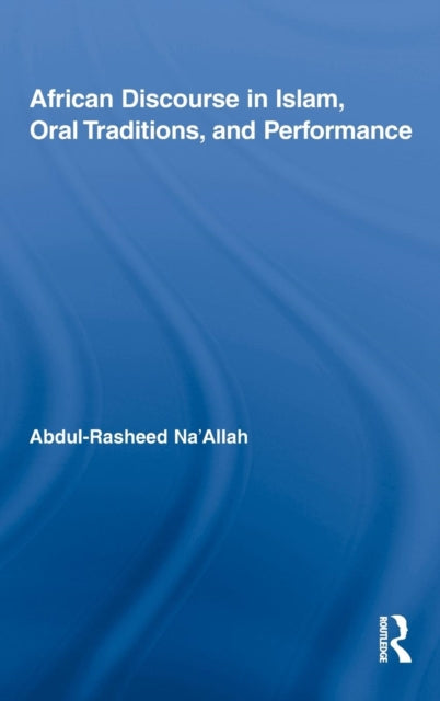 Book cover of: African Discourse in Islam, Oral Traditions, and Performance. By: Abdul Rasheed Naʼallah
