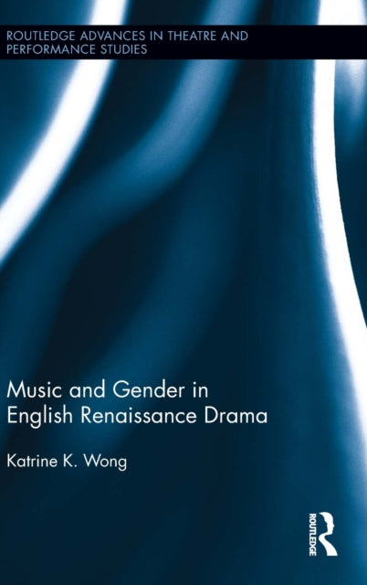 Book cover of: Music and Gender in English Renaissance Drama. By: Katrine K. Wong