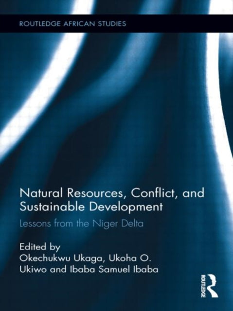 Book cover of: Natural Resources, Conflict, and Sustainable Development. By: Okechukwu Ukaga