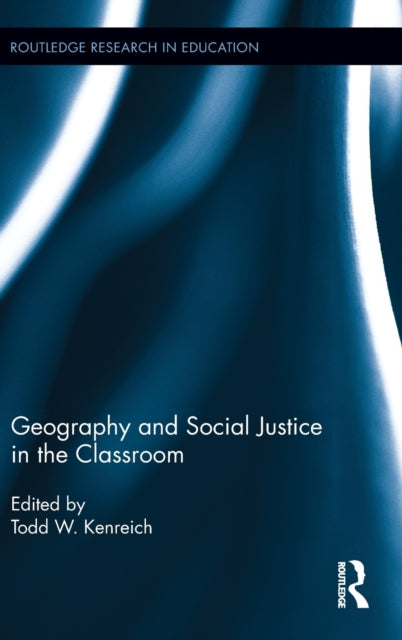 Book cover of: Geography and Social Justice in the Classroom. By: Todd W. Kenreich