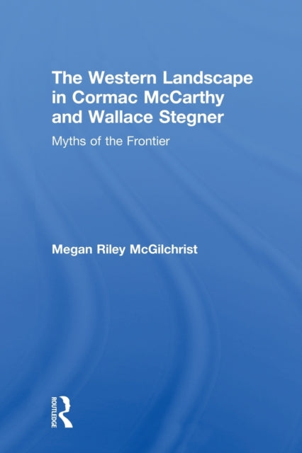 Book cover of: Western Landscape in Cormac McCarthy and Wallace Stegner. By: Megan Riley McGilchrist