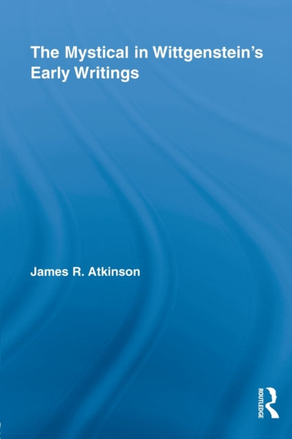 Book cover of: Mystical in Wittgenstein's Early Writings. By: James R. Atkinson