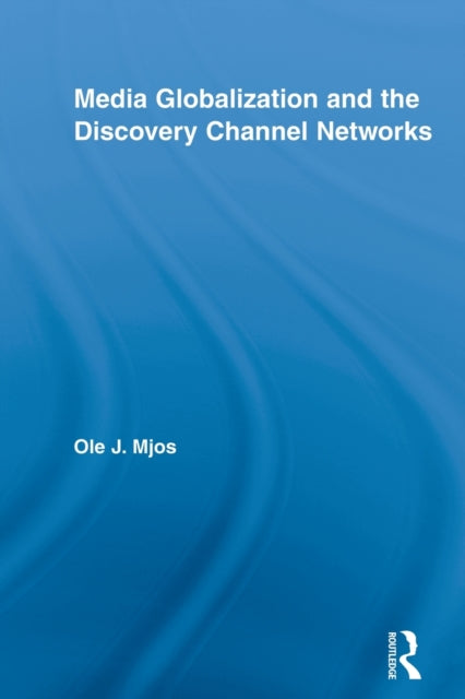 Book cover of: Media Globalization and the Discovery Channel Networks. By: Ole J. Mjos