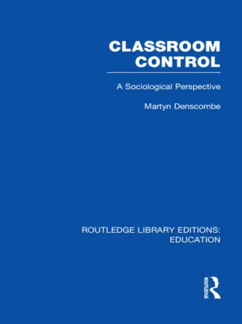 Book cover of: Classroom Control (RLE Edu L). By: Martyn Denscombe