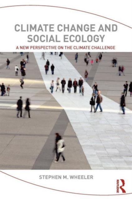 Book cover of: Climate Change and Social Ecology. By: Stephen M. Wheeler