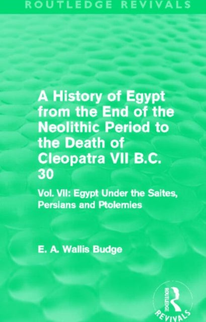 Book cover of: History of Egypt from the End of the Neolithic Period to the Death of Cleopatra VII B.C. 30 (Routledge Revivals). By: E. A. Wallis Budge