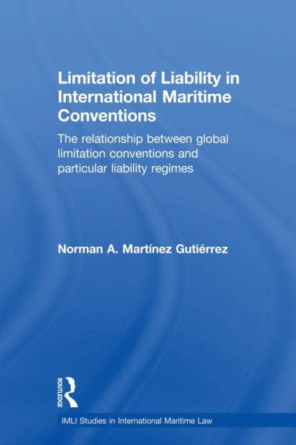 Book cover of: Limitation of Liability in International Maritime Conventions. By: Norman A. Martínez Gutiérrez