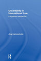 Book cover of: Uncertainty in International Law. By: Jörg Kammerhofer