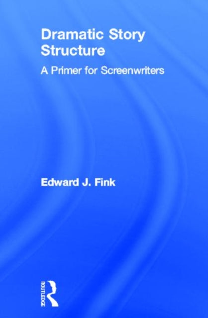 Book cover of: Dramatic Story Structure. By: Edward J. Fink