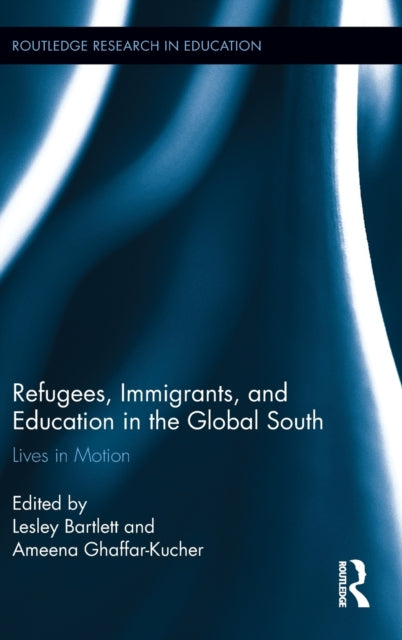Book cover of: Refugees, Immigrants, and Education in the Global South. By: Lesley Bartlett