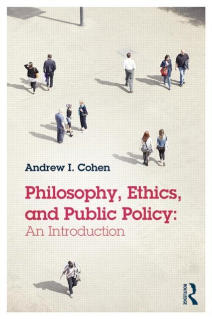 Book cover of: Philosophy, Ethics, and Public Policy: An Introduction. By: Andrew I. Cohen